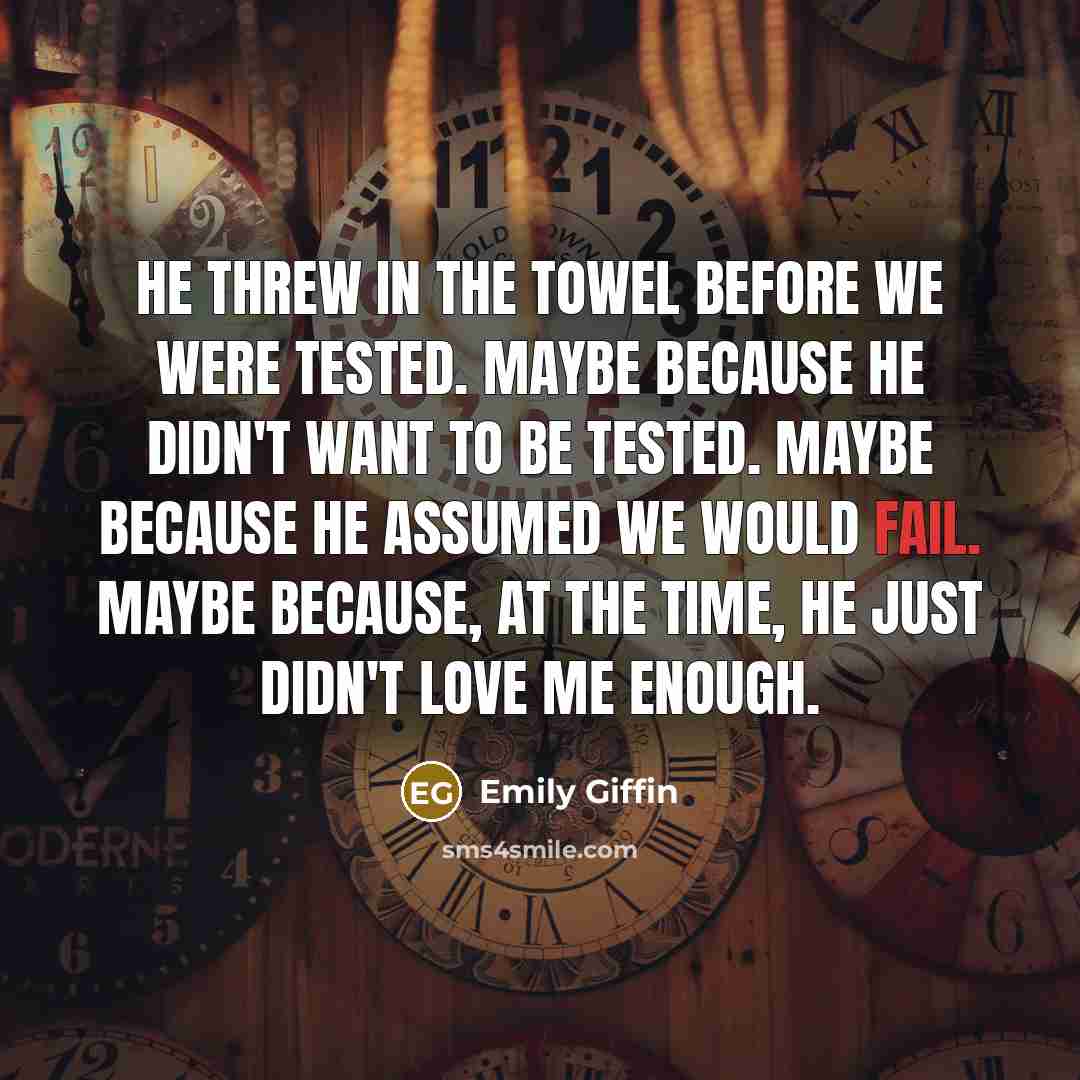 “He threw in the towel before we were tested. Maybe…” quote by Emily Giffin