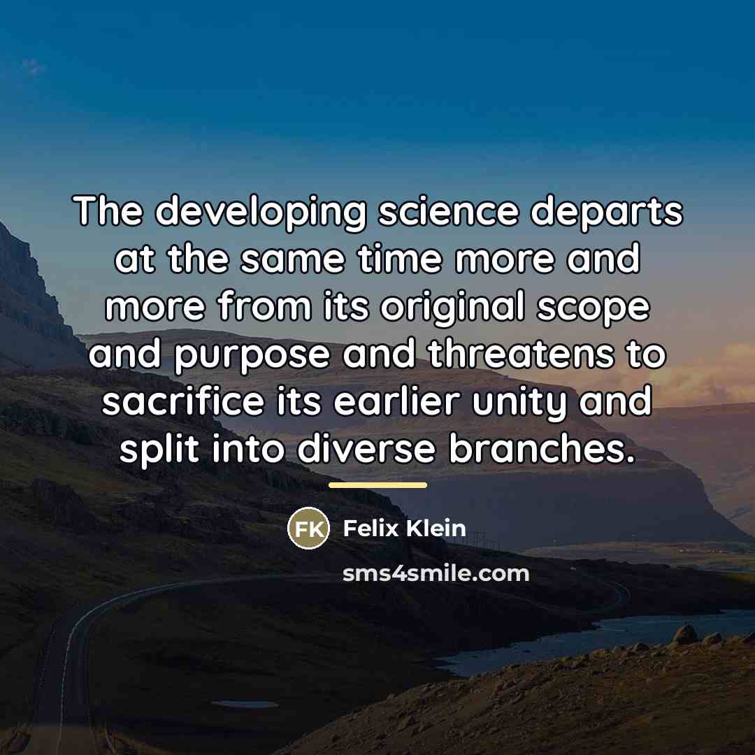 “The developing science departs at the same time more and…” quote by Felix Klein
