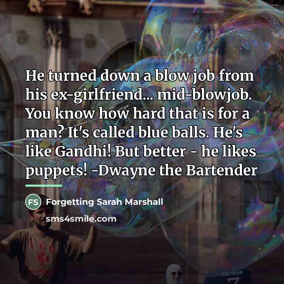 “He turned down a blow job from his ex-girlfriend... mid-blowjob.…” quote by Forgetting Sarah Marshall