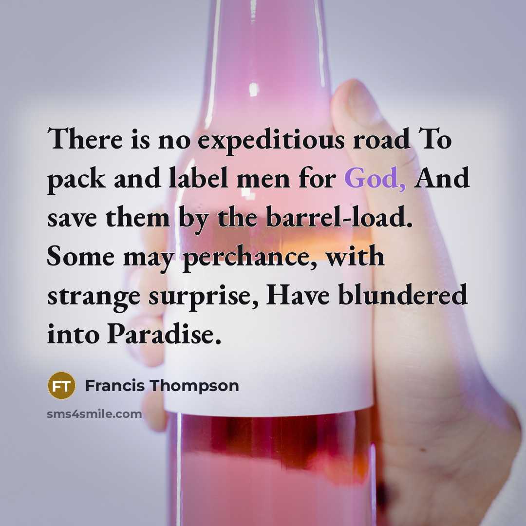 “There is no expeditious road To pack and label men…” quote by Francis Thompson