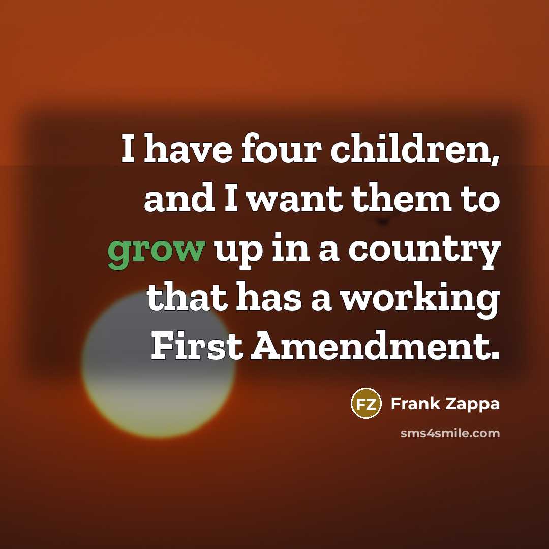 “I have four children, and I want them to grow…” quote by Frank Zappa