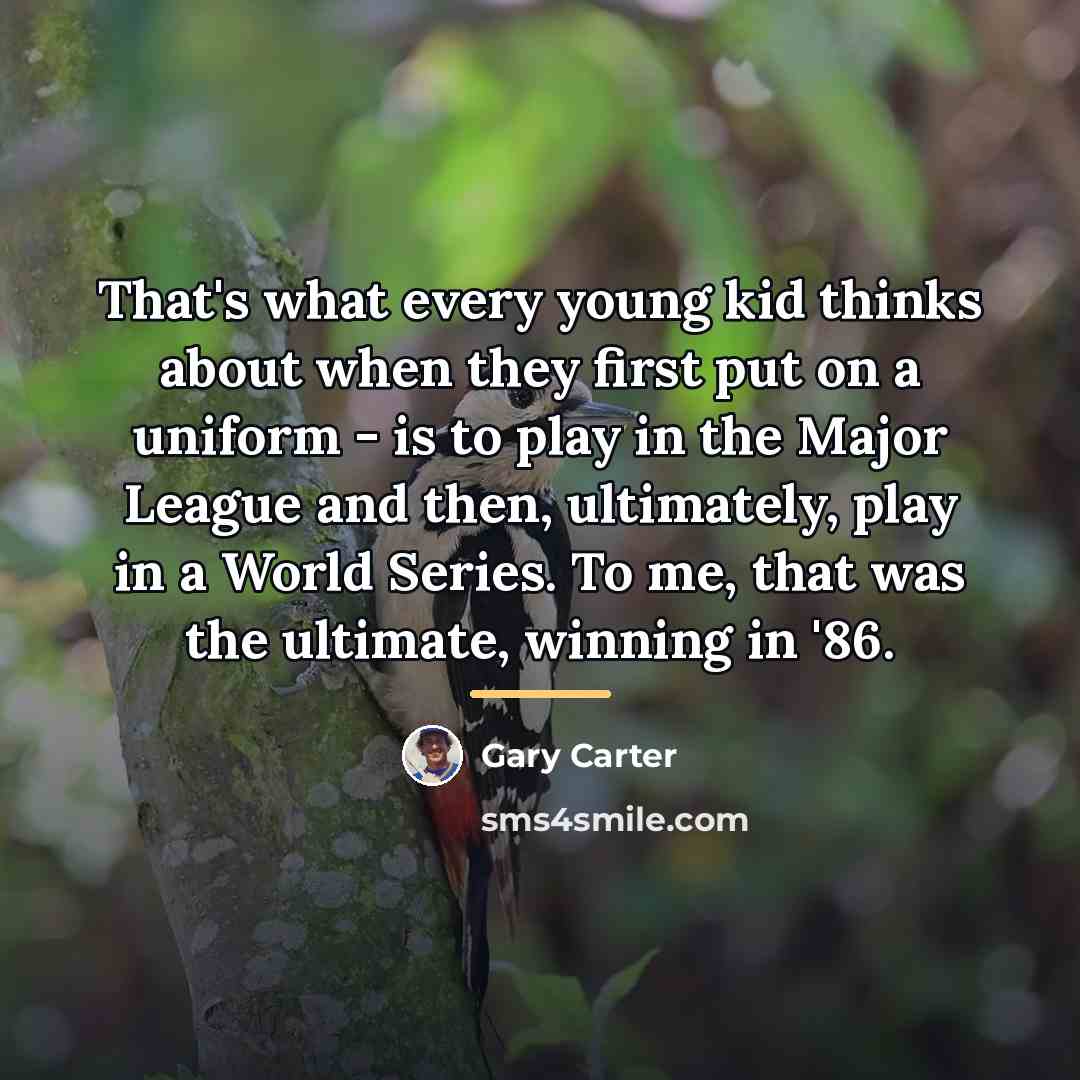 “That's what every young kid thinks about when they first…” quote by Gary Carter