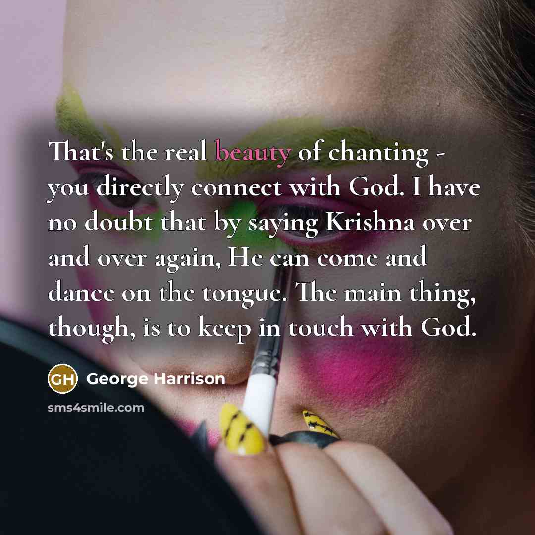 “That's the real beauty of chanting - you directly connect…” quote by George Harrison