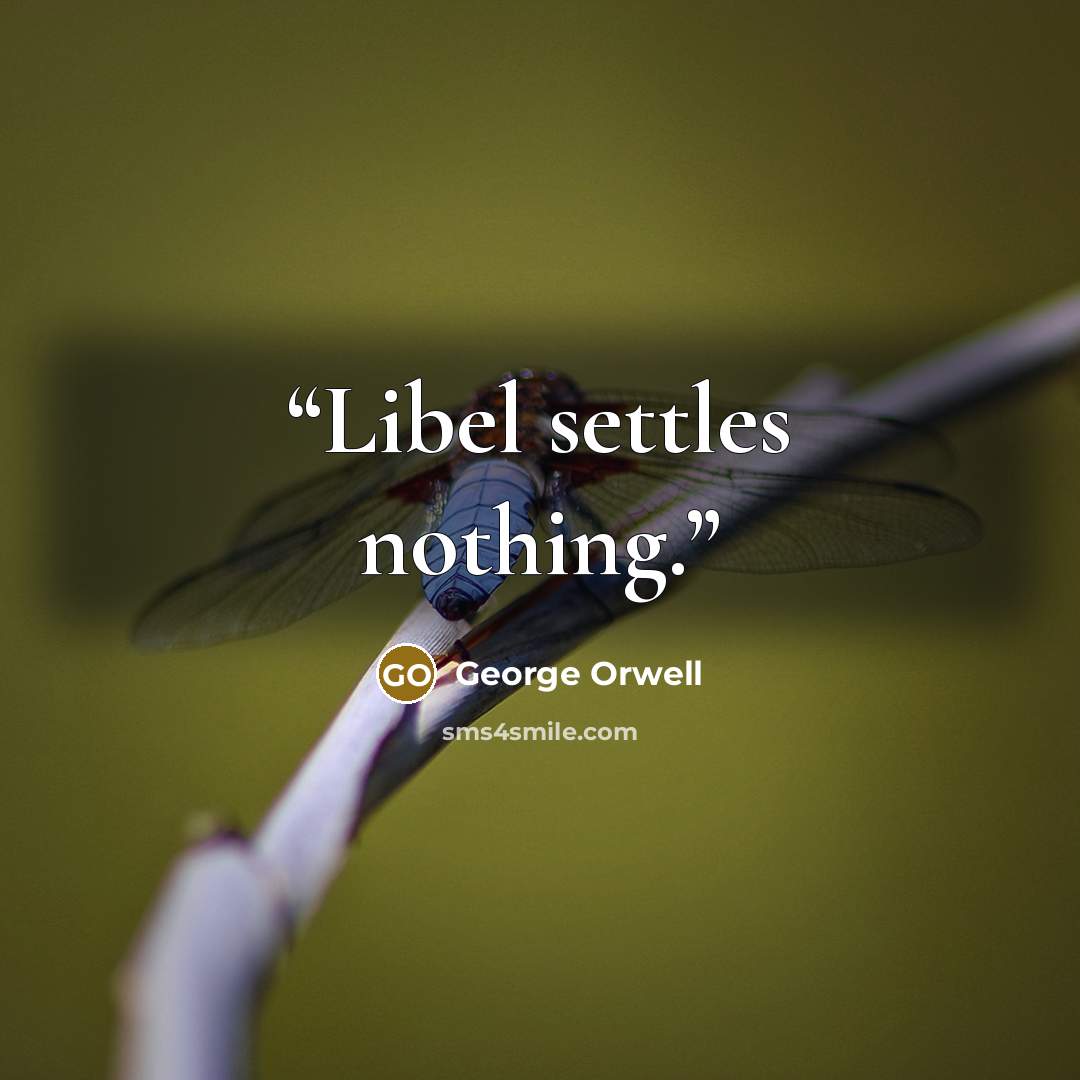 “Libel settles nothing.” quote by George Orwell