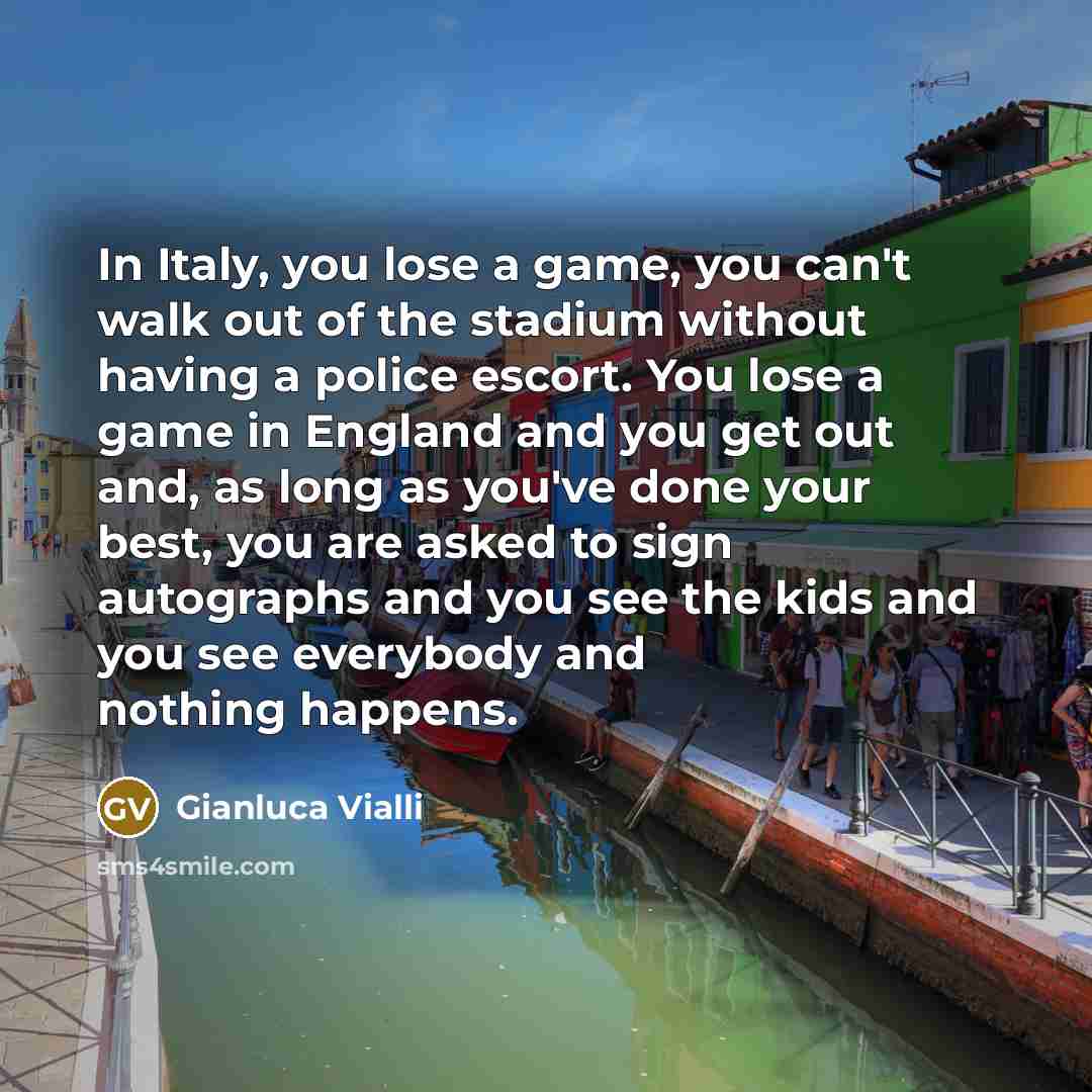 “In Italy, you lose a game, you can't walk out…” quote by Gianluca Vialli