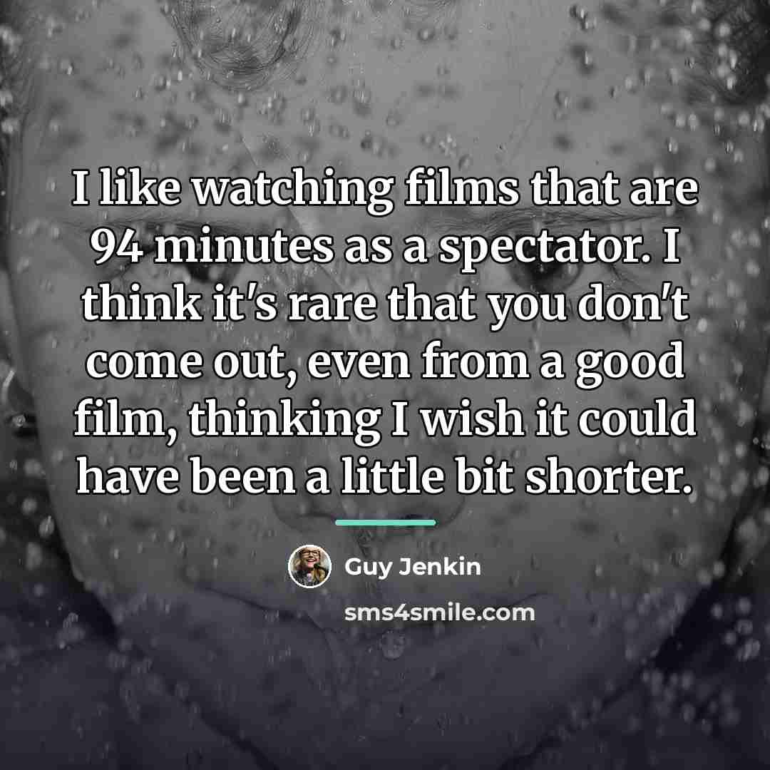 “I like watching films that are 94 minutes as a…” quote by Guy Jenkin