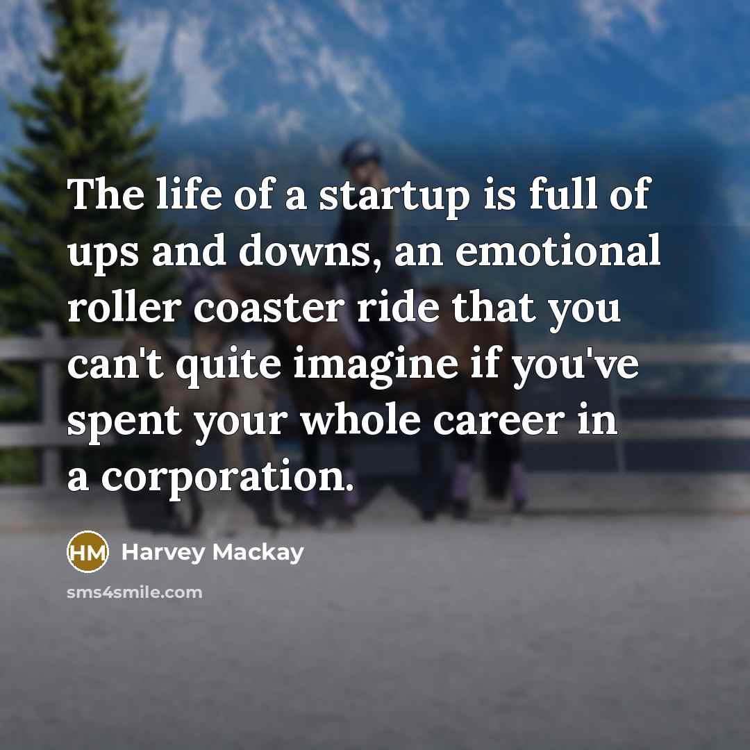 “The life of a startup is full of ups and…” quote by Harvey Mackay