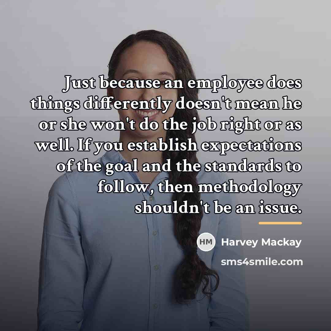 “Just because an employee does things differently doesn't mean he…” quote by Harvey Mackay
