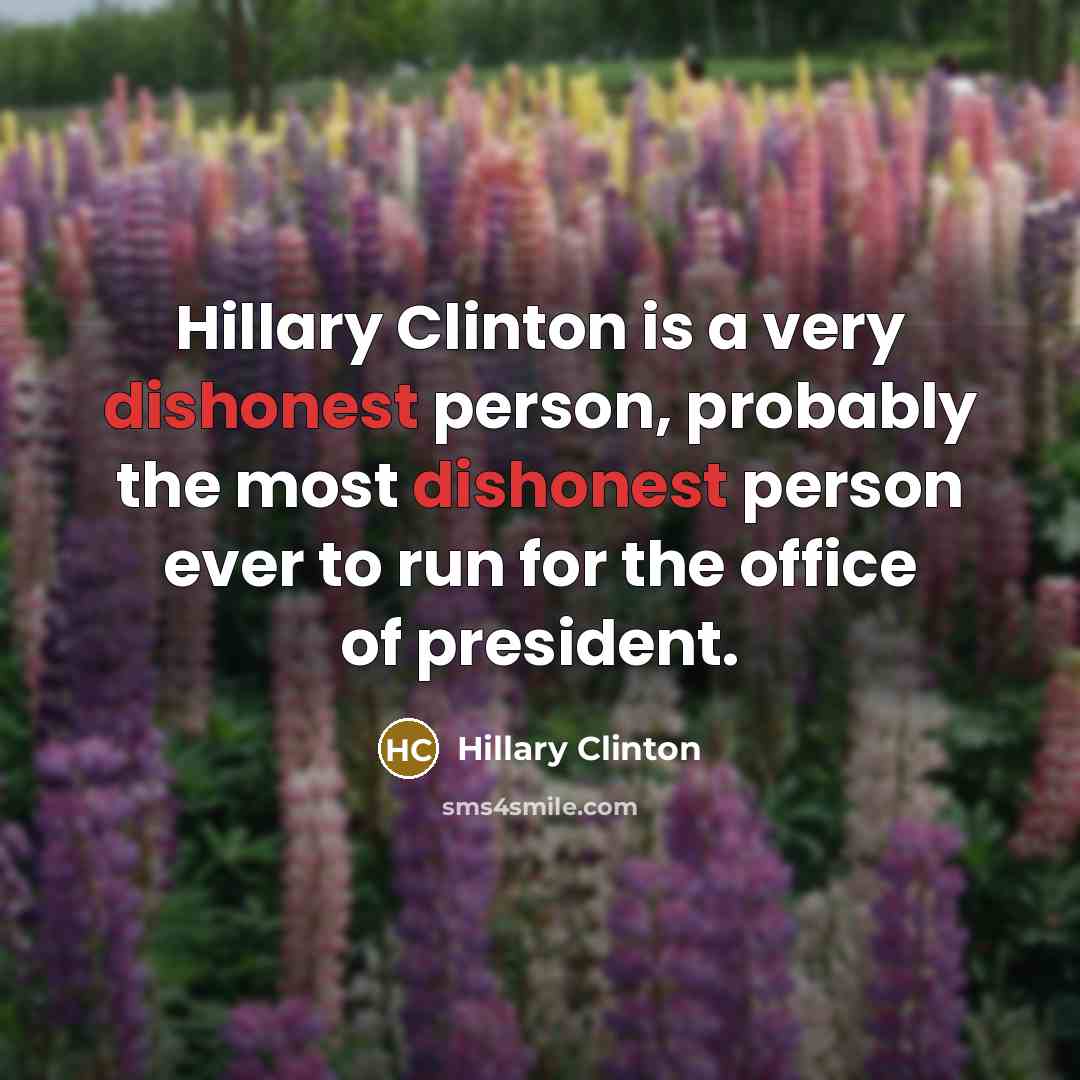 “Hillary Clinton is a very dishonest person, probably the most…” quote by Hillary Clinton