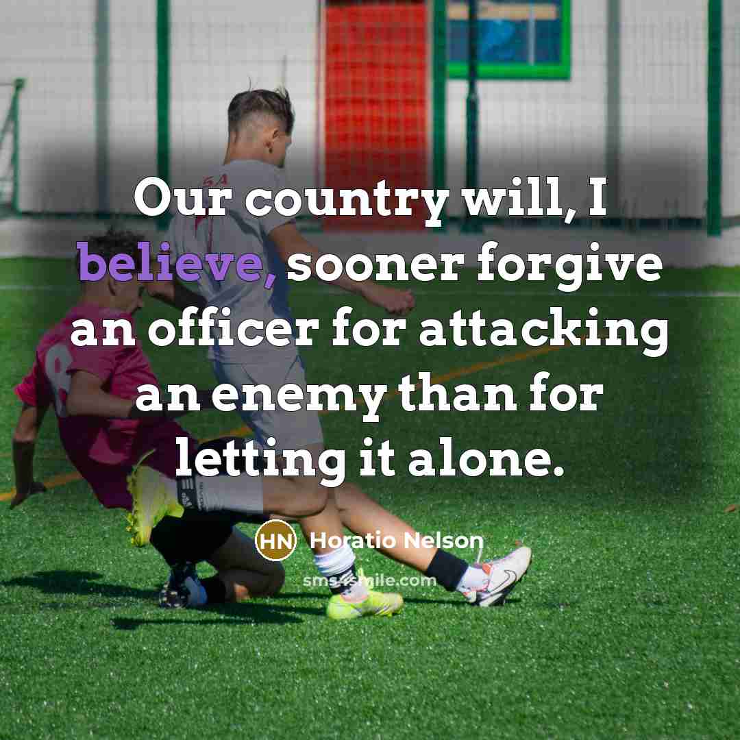 “Our country will, I believe, sooner forgive an officer for…” quote by Horatio Nelson