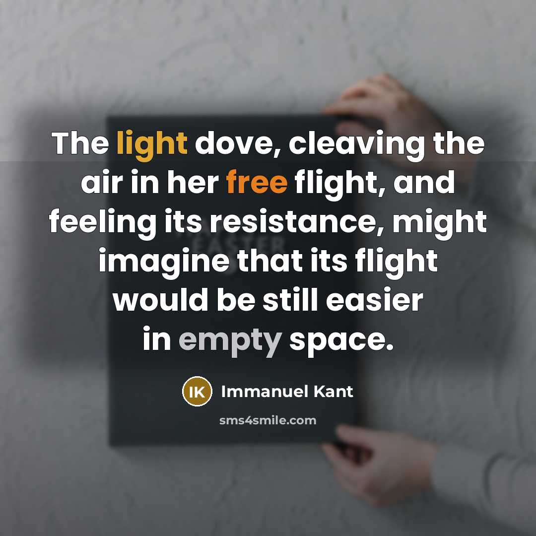 “The light dove, cleaving the air in her free flight,…” quote by Immanuel Kant