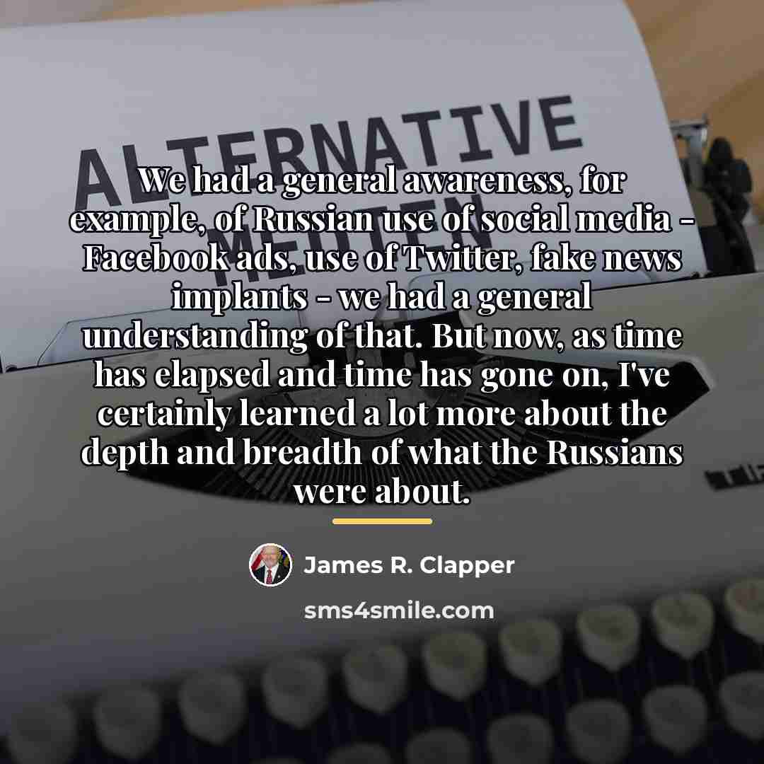 “We had a general awareness, for example, of Russian use…” quote by James R. Clapper
