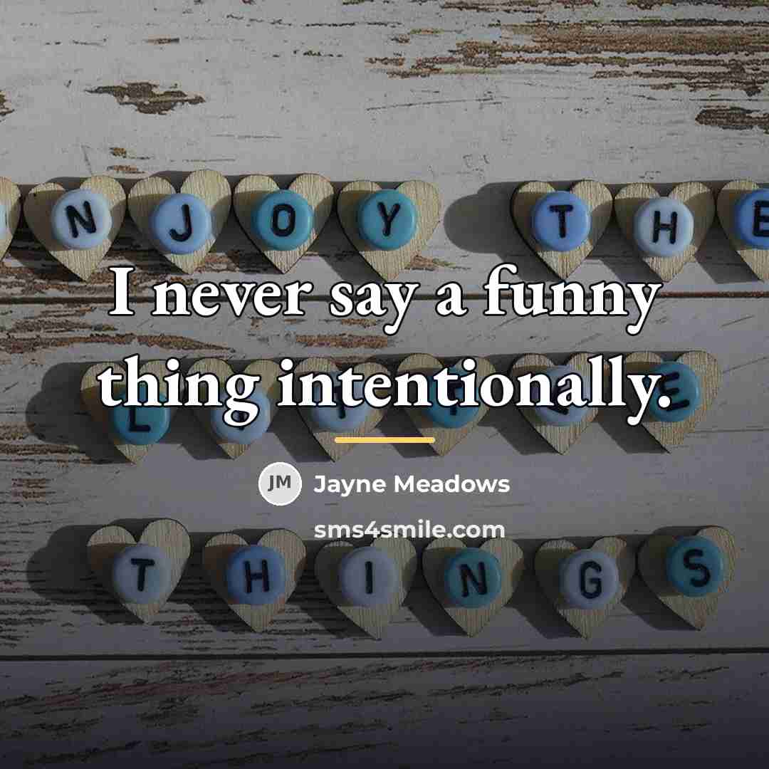 “I never say a funny thing intentionally.…” quote by Jayne Meadows