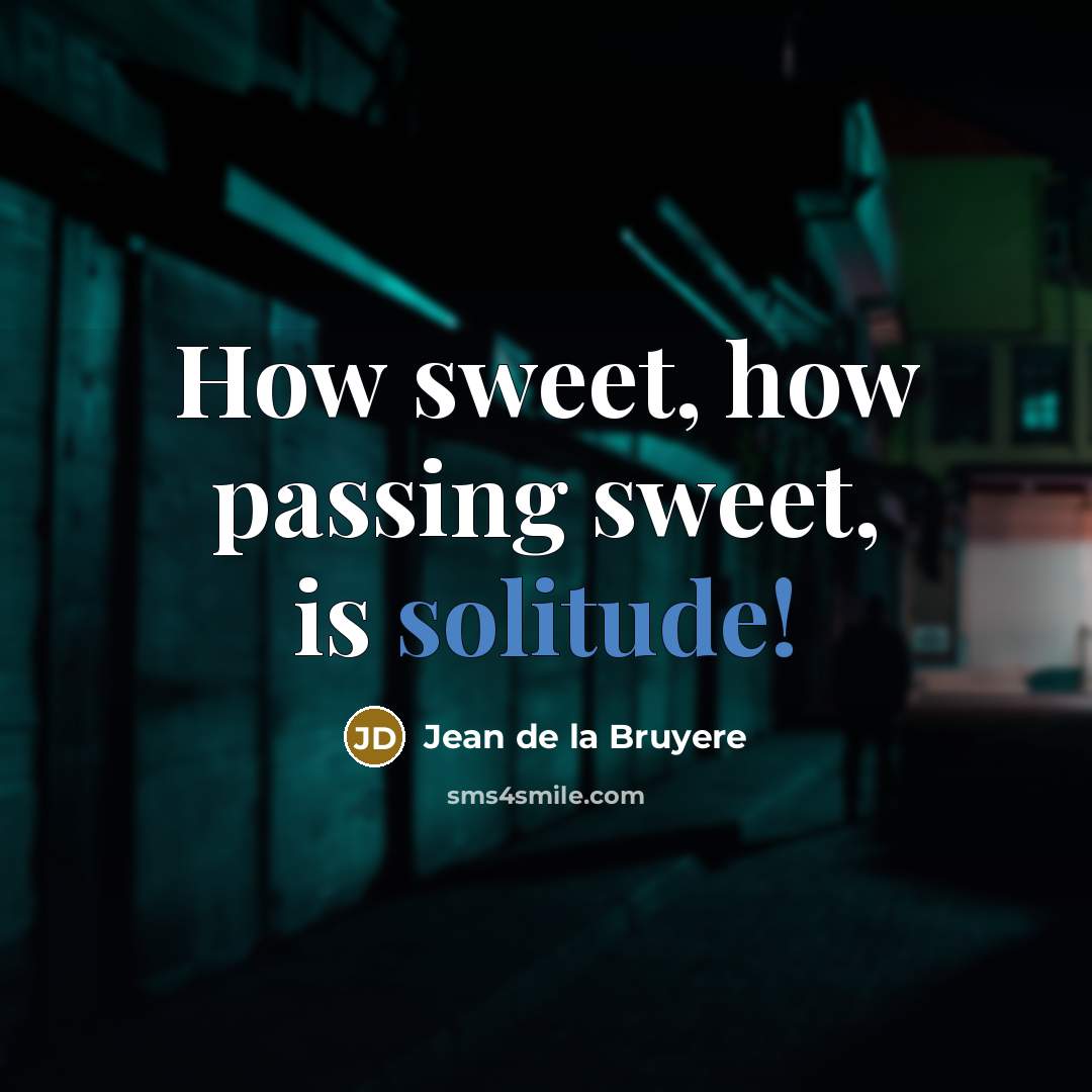 “How sweet, how passing sweet, is solitude!…” quote by Jean de la Bruyere