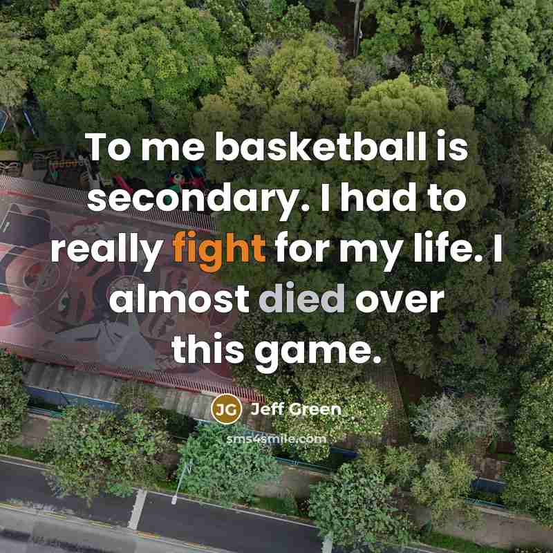 “To me basketball is secondary. I had to really fight…” quote by Jeff Green