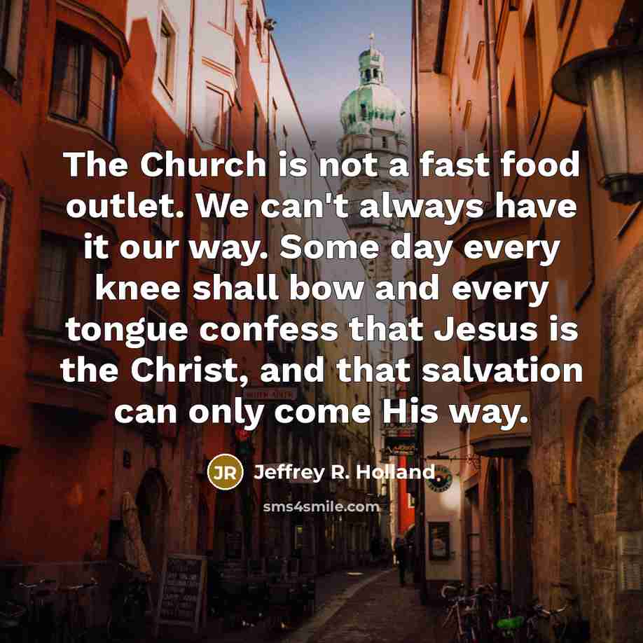 “The Church is not a fast food outlet. We can't…” quote by Jeffrey R. Holland