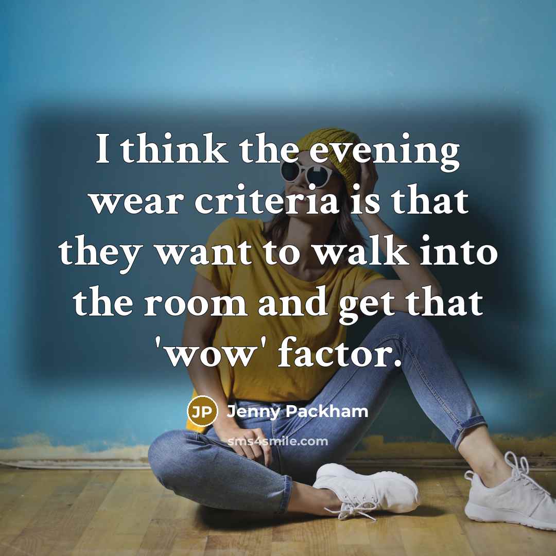 “I think the evening wear criteria is that they want…” quote by Jenny Packham