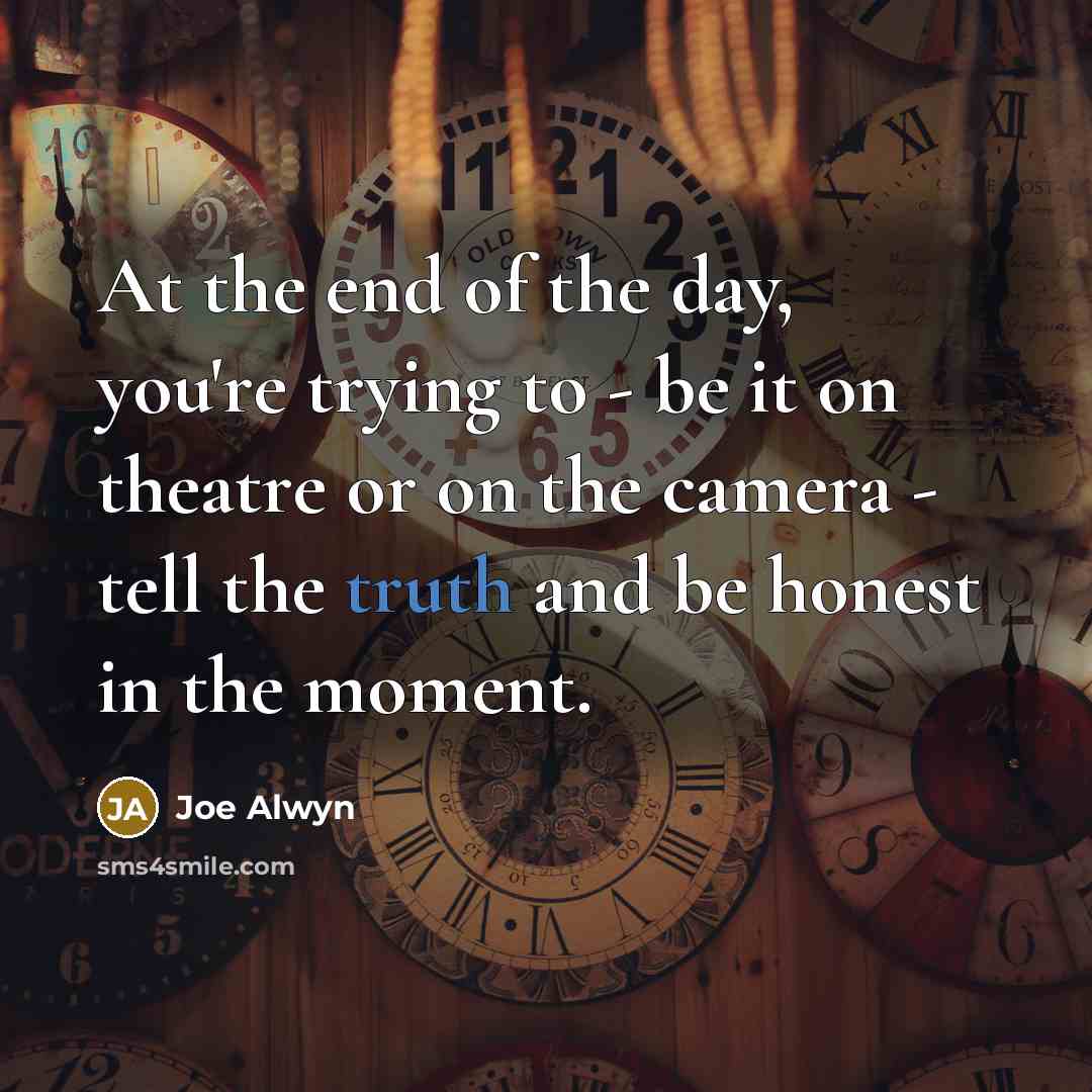 “At the end of the day, you're trying to -…” quote by Joe Alwyn
