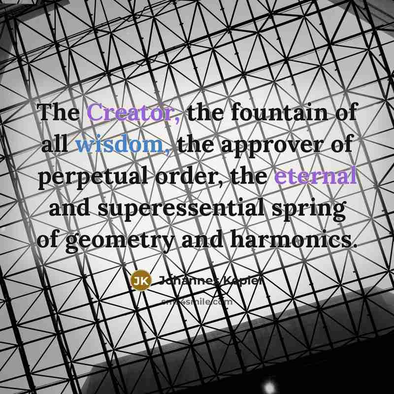 “The Creator, the fountain of all wisdom, the approver of…” quote by Johannes Kepler