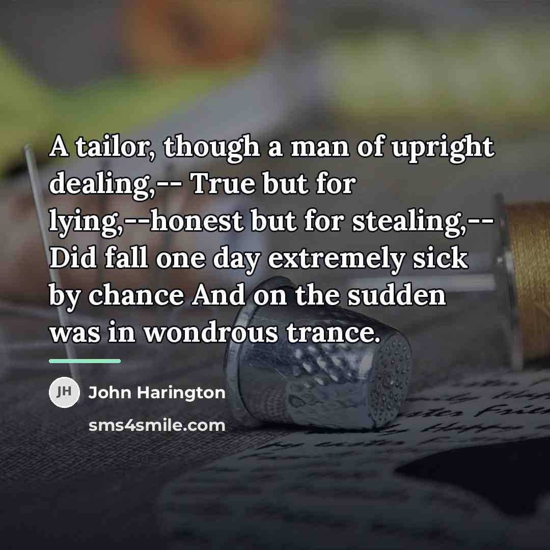 “A tailor, though a man of upright dealing,-- True but…” quote by John Harington