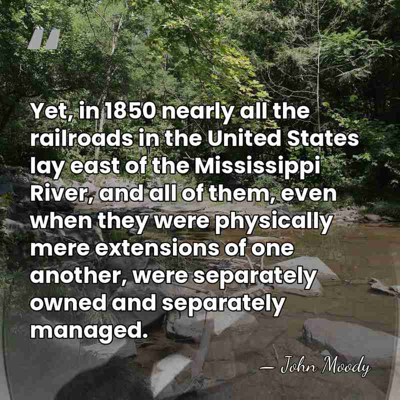 Yet, in 1850 nearly all the railroads in the United States lay&hellip; - John Moody