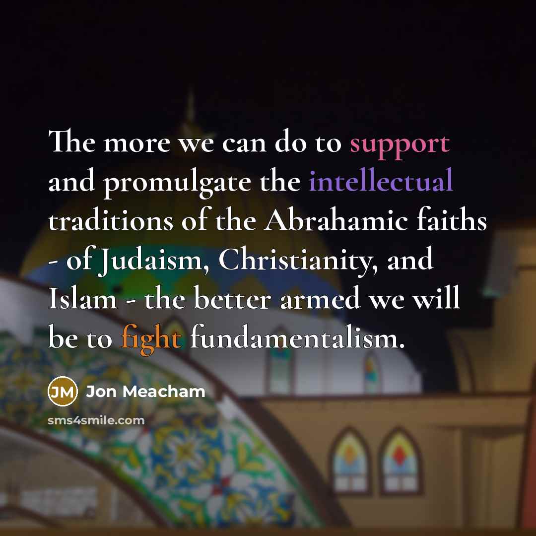 “The more we can do to support and promulgate the…” quote by Jon Meacham