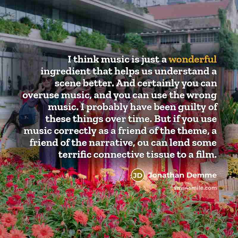 “I think music is just a wonderful ingredient that helps…” quote by Jonathan Demme