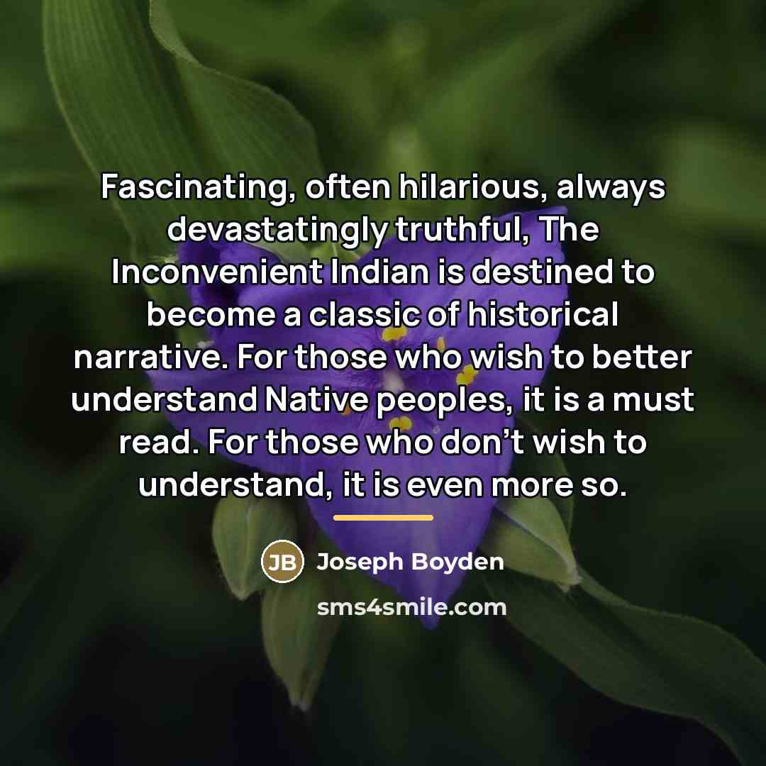“Fascinating, often hilarious, always devastatingly truthful, The Inconvenient Indian is…” quote by Joseph Boyden