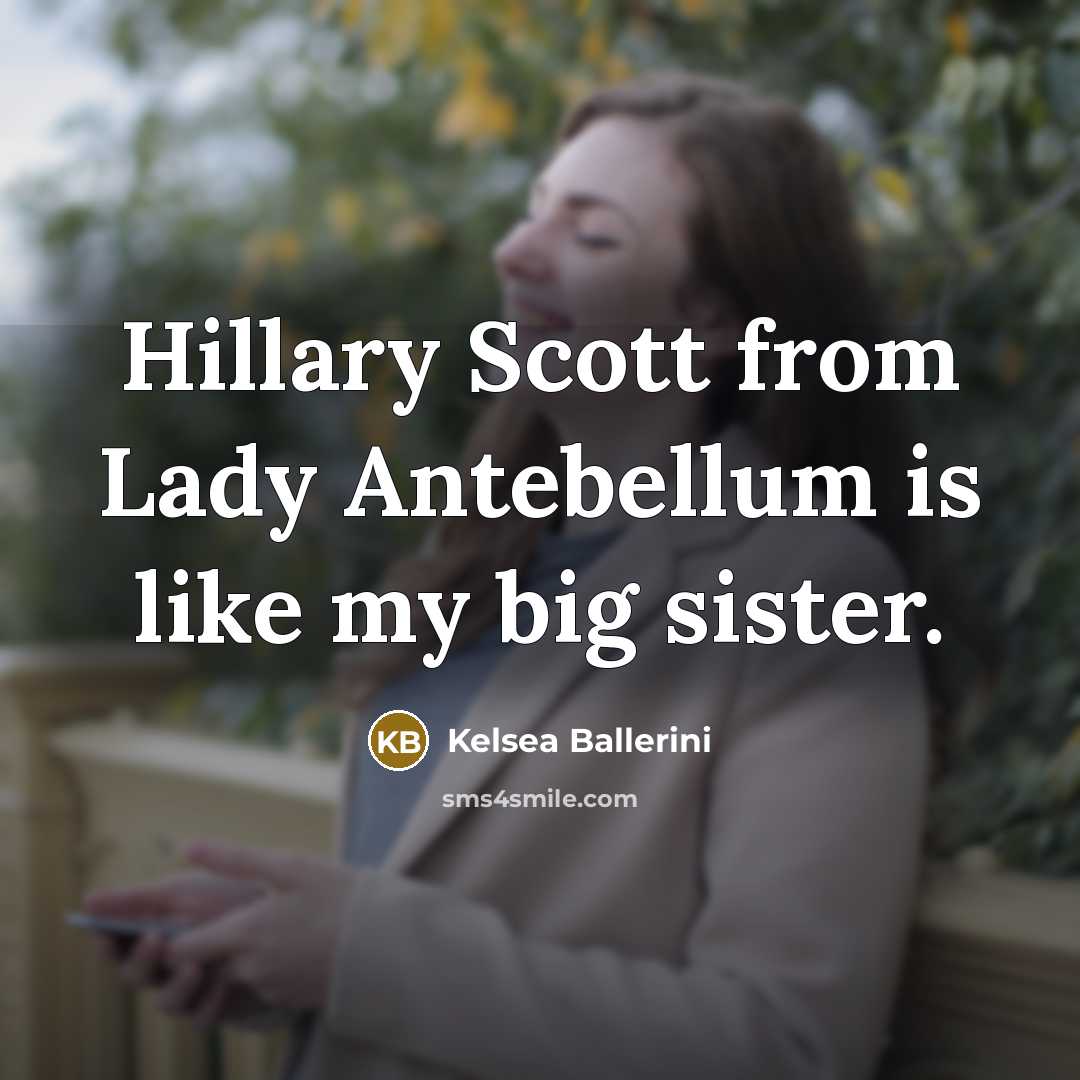 “Hillary Scott from Lady Antebellum is like my big sister.…” quote by Kelsea Ballerini