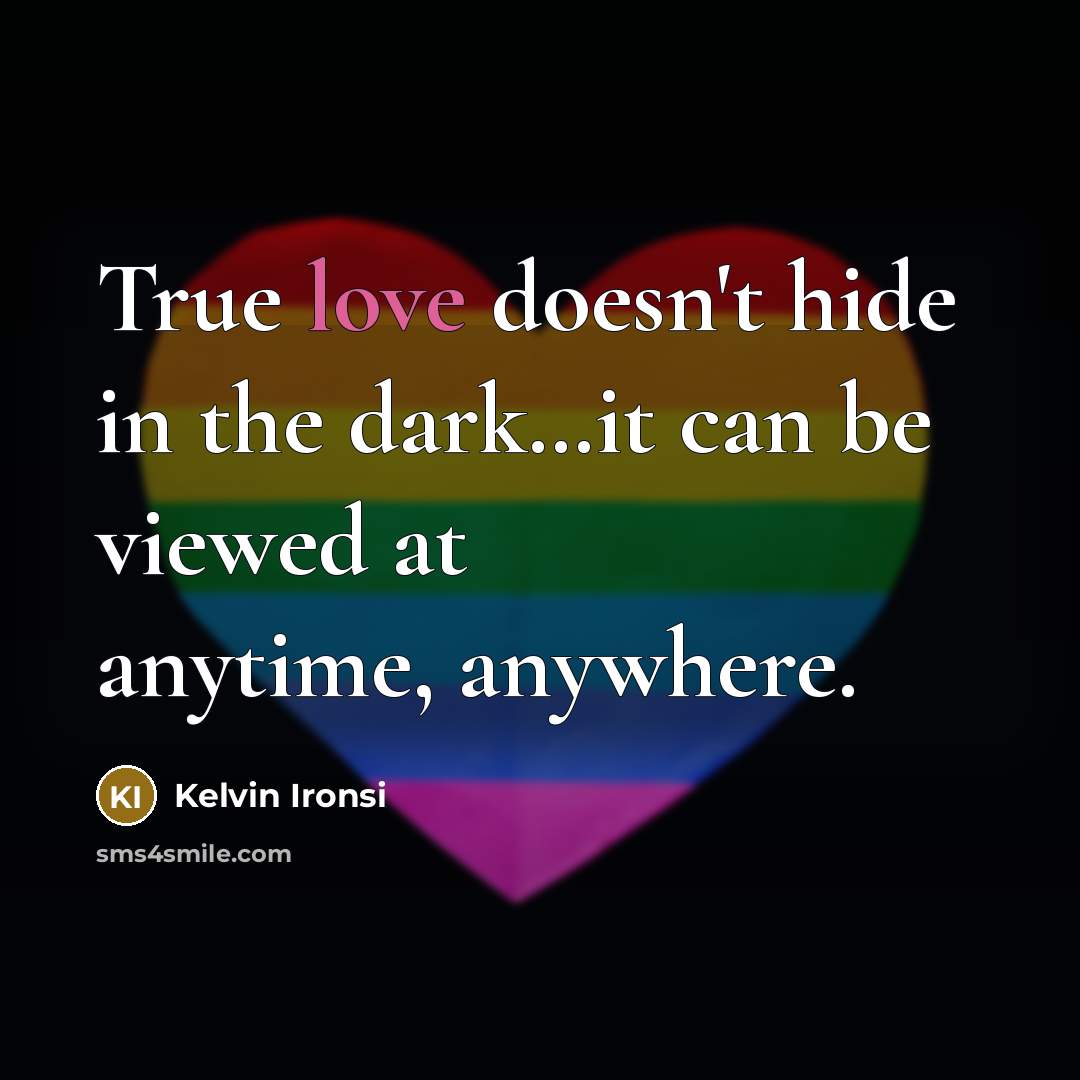 “True love doesn't hide in the dark....it can be viewed…” quote by Kelvin Ironsi