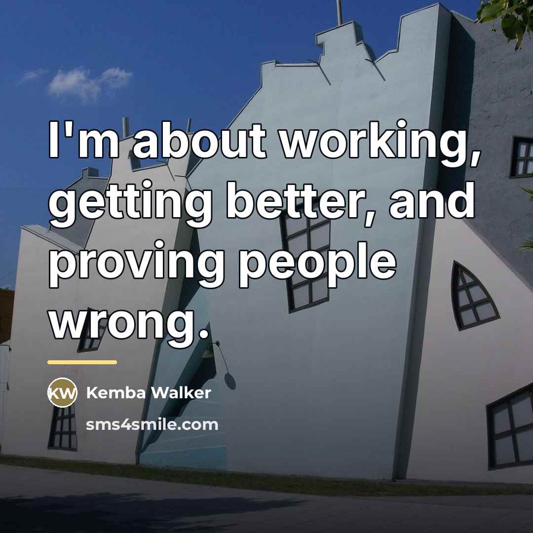 “I'm about working, getting better, and proving people wrong.…” quote by Kemba Walker