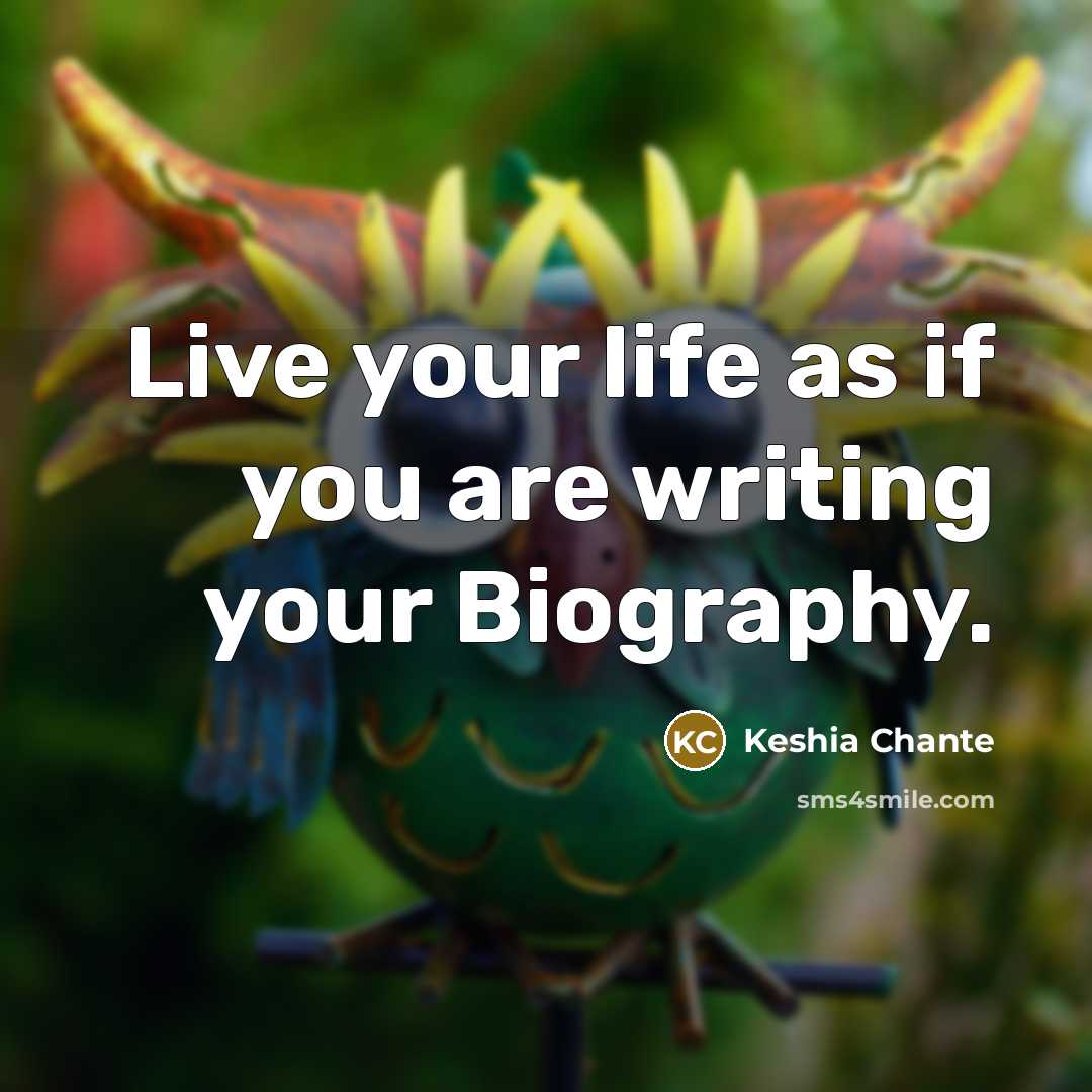 “Live your life as if you are writing your Biography.…” quote by Keshia Chante
