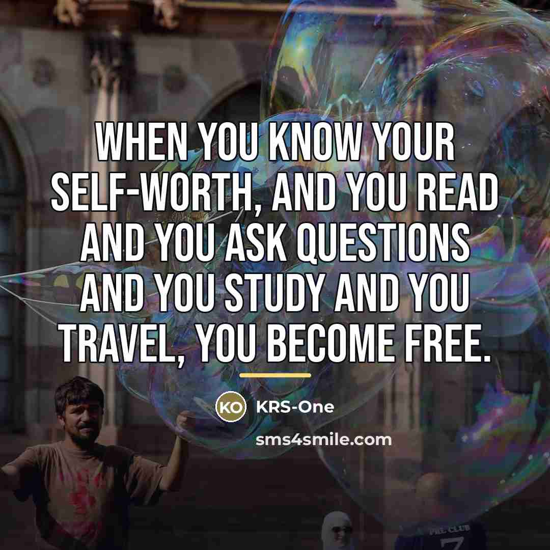 “When you know your self-worth, and you read and you…” quote by KRS-One