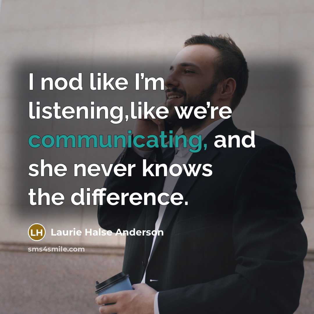 “I nod like I’m listening,like we’re communicating, and she never…” quote by Laurie Halse Anderson