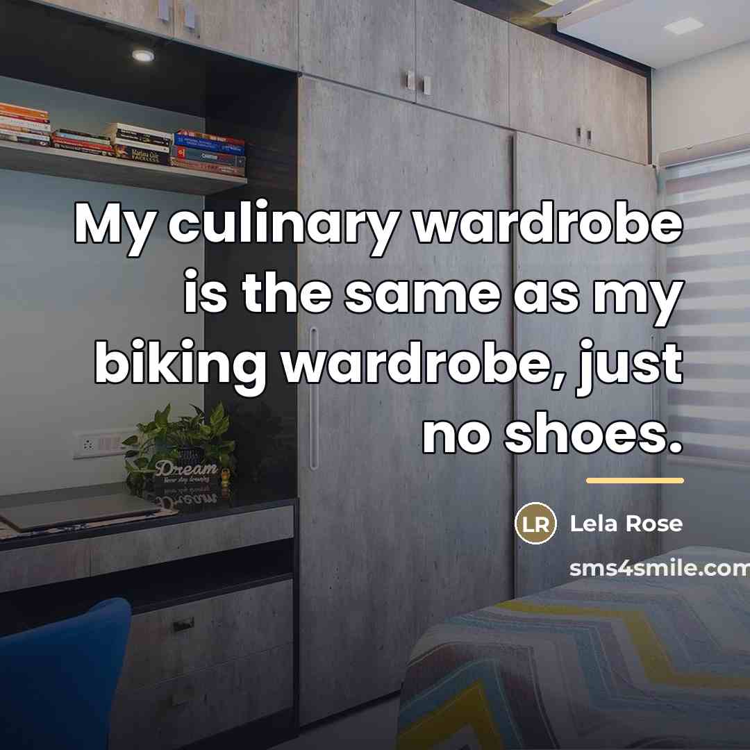 “My culinary wardrobe is the same as my biking wardrobe,…” quote by Lela Rose