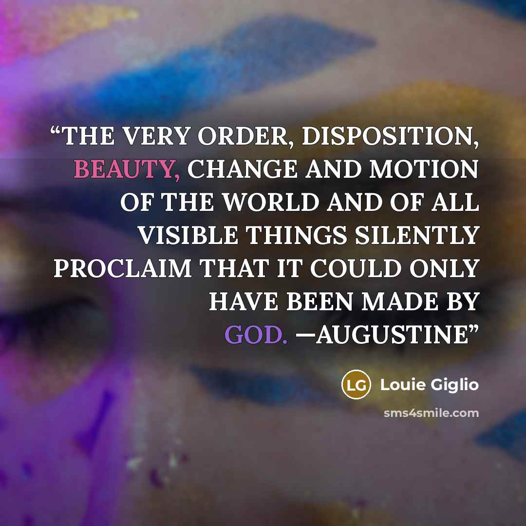 “THE VERY ORDER, DISPOSITION, BEAUTY, CHANGE AND MOTION OF THE WORLD AND OF ALL VISIBLE THINGS SILENTLY PROCLAIM THAT IT COULD ONLY HAVE BEEN MADE BY GOD. —AUGUSTINE” quote by Louie Giglio