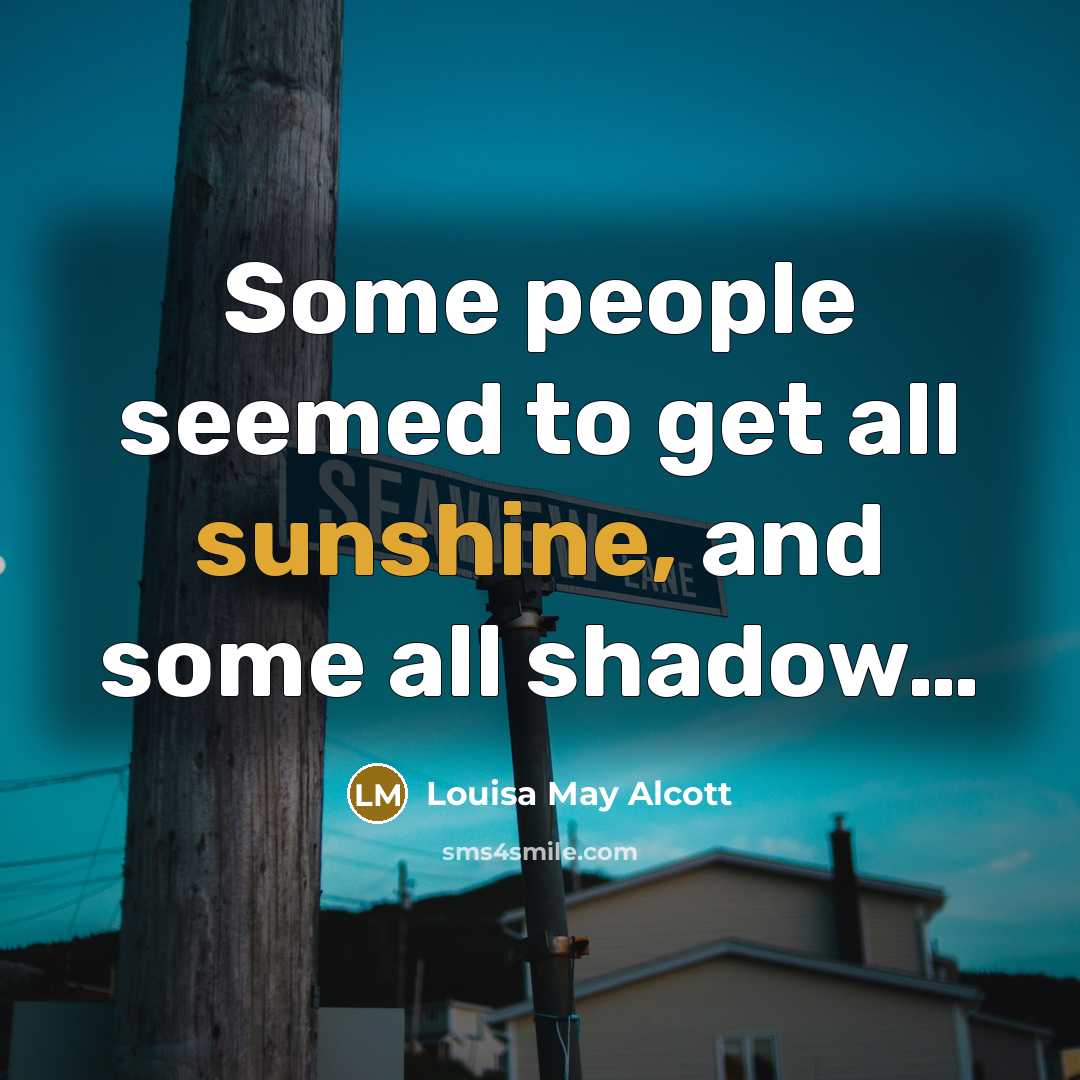 “Some people seemed to get all sunshine, and some all…” quote by Louisa May Alcott
