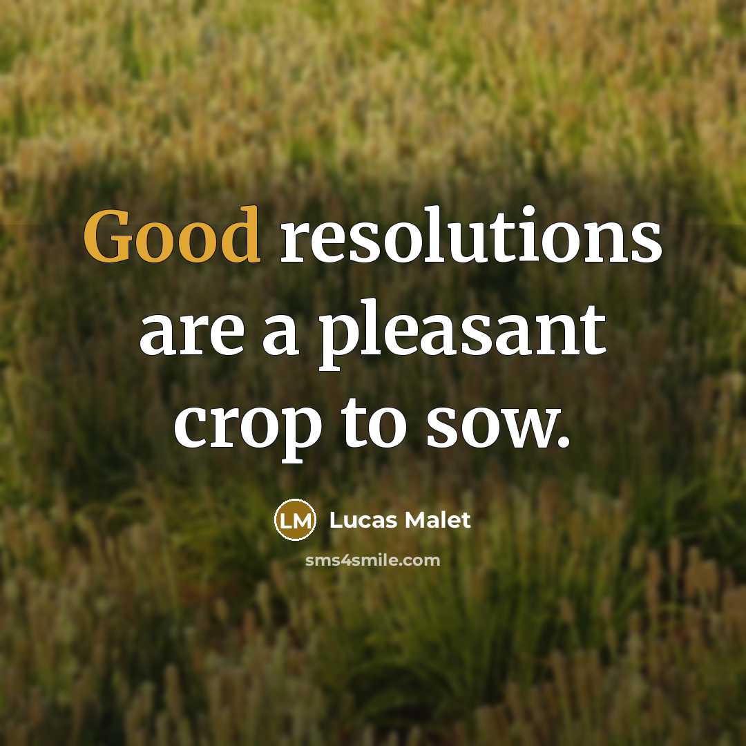 “Good resolutions are a pleasant crop to sow.…” quote by Lucas Malet