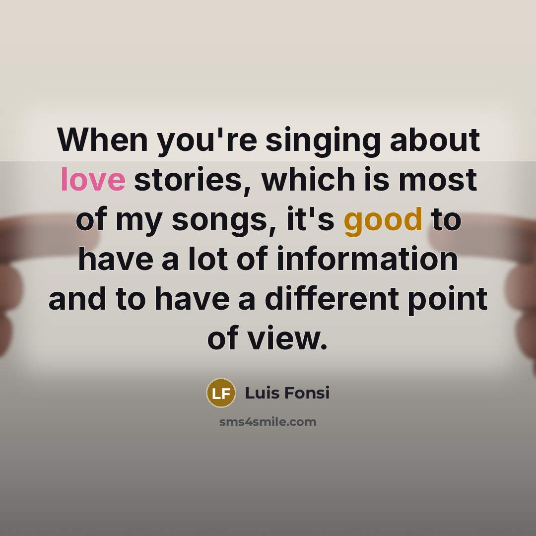 “When you're singing about love stories, which is most of…” quote by Luis Fonsi
