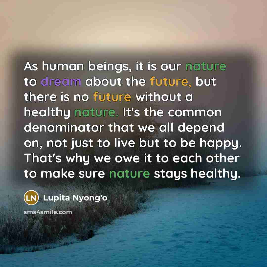 “As human beings, it is our nature to dream about…” quote by Lupita Nyong'o