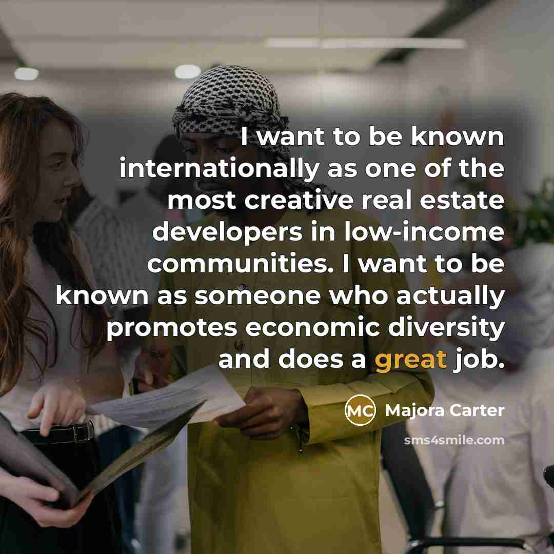 “I want to be known internationally as one of the…” quote by Majora Carter
