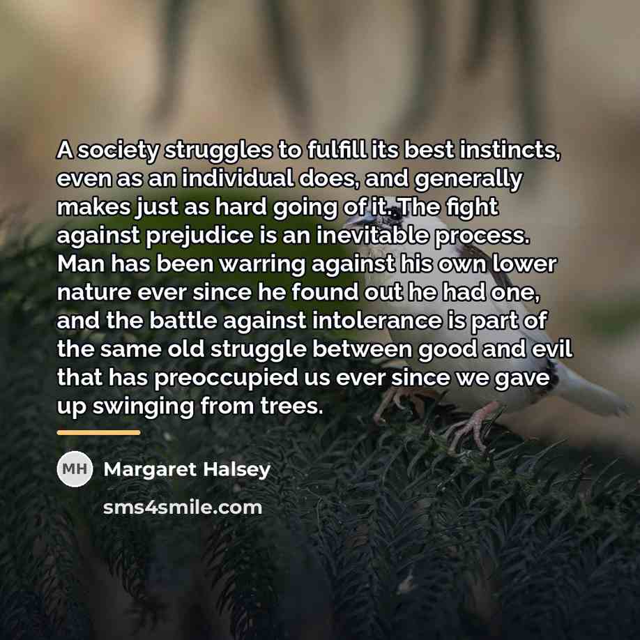 “A society struggles to fulfill its best instincts, even as…” quote by Margaret Halsey