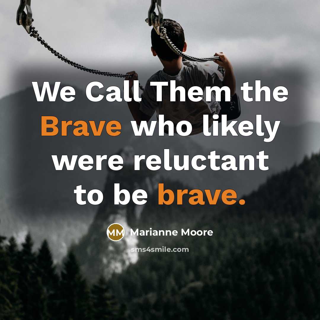 “We Call Them the Brave who likely were reluctant to…” quote by Marianne Moore