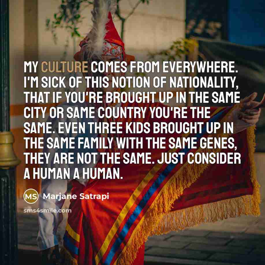 “My culture comes from everywhere. I'm sick of this notion…” quote by Marjane Satrapi