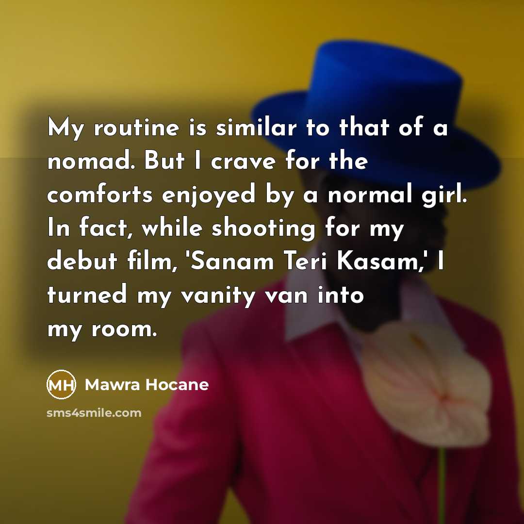 “My routine is similar to that of a nomad. But…” quote by Mawra Hocane