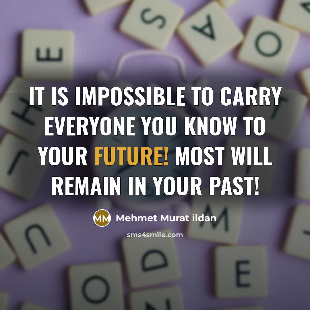 “It is impossible to carry everyone you know to your…” quote by Mehmet Murat Ildan