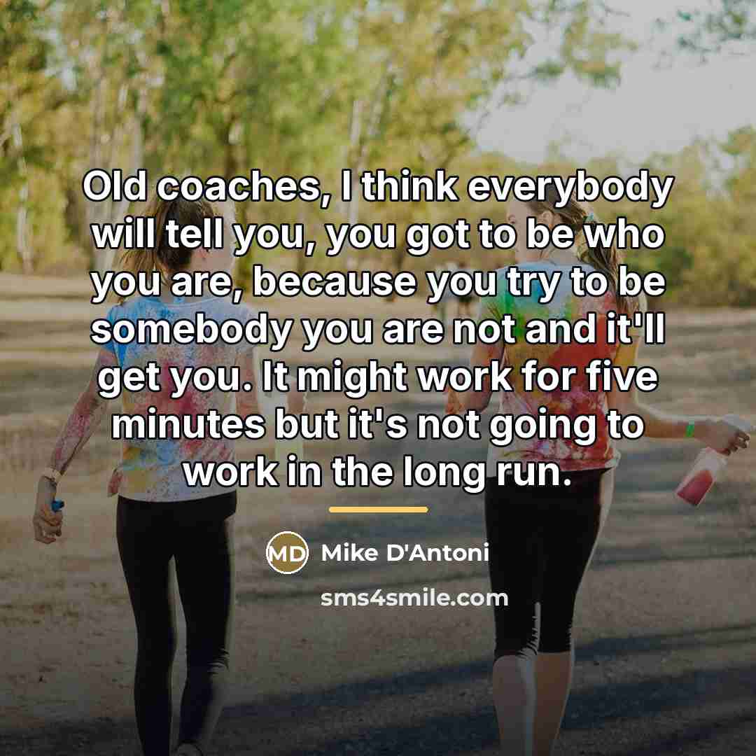 “Old coaches, I think everybody will tell you, you got…” quote by Mike D'Antoni