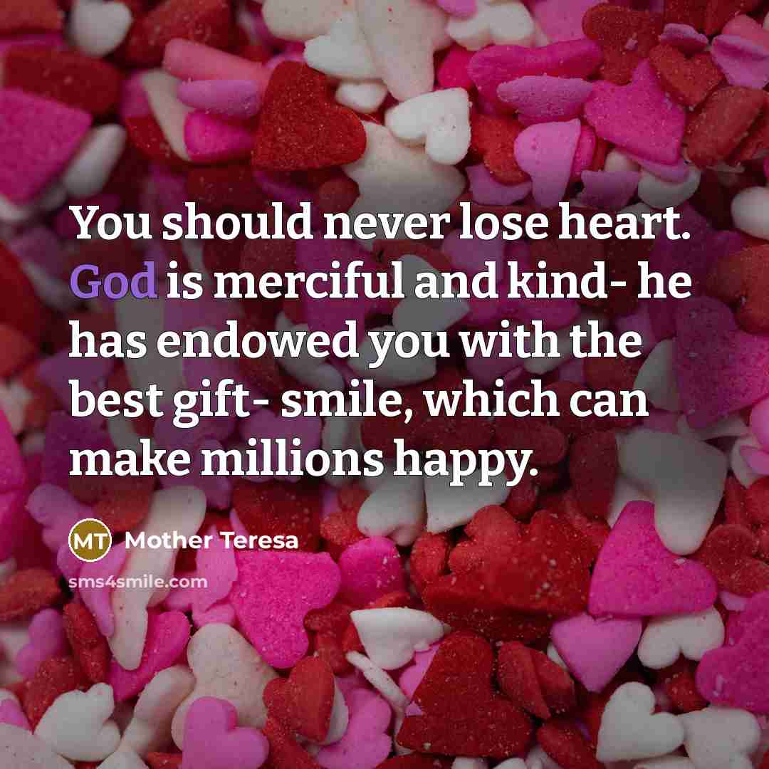 “You should never lose heart. God is merciful and kind-…” quote by Mother Teresa