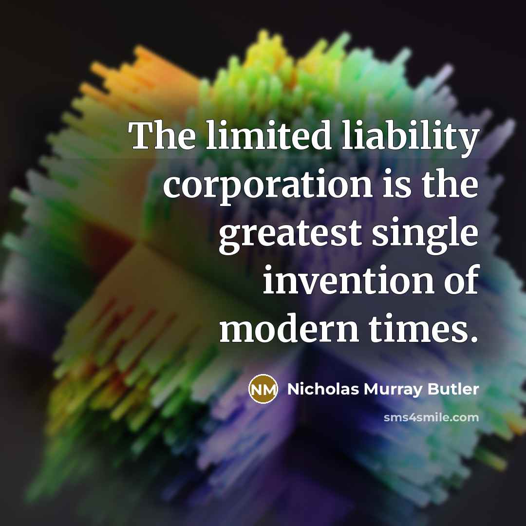 “The limited liability corporation is the greatest single invention of…” quote by Nicholas Murray Butler