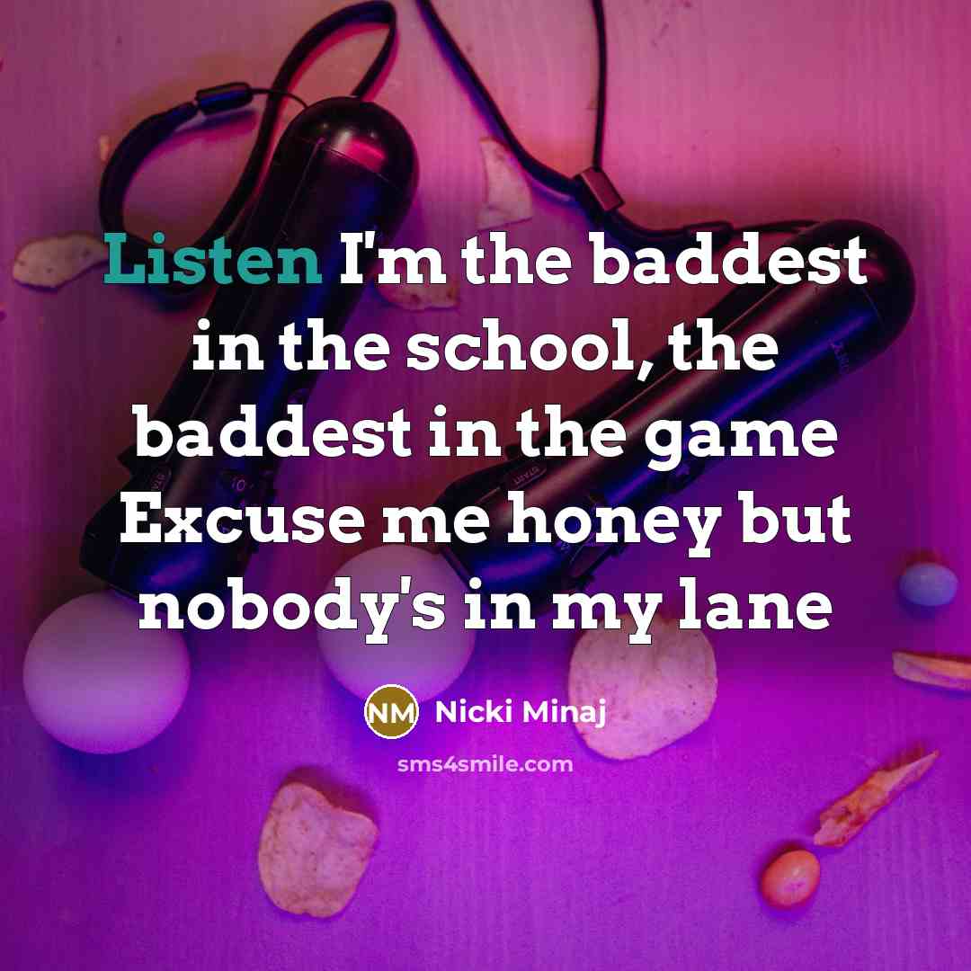 “Listen I'm the baddest in the school, the baddest in…” quote by Nicki Minaj